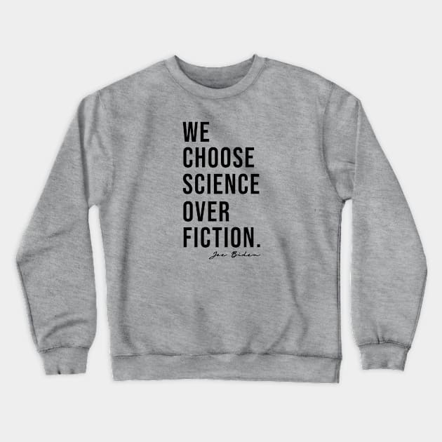 We Choose Science Over Fiction Election 2020 Biden Harris Crewneck Sweatshirt by VanTees